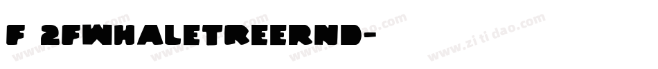 F 2FWhaleTreeRnd字体转换